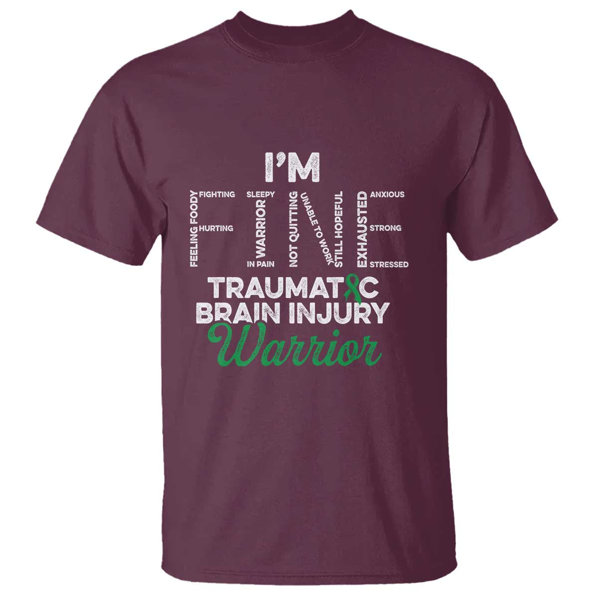Traumatic Brain Injury Awareness T Shirt TBI Warrior I'm Fine TS02 Maroon Print Your Wear