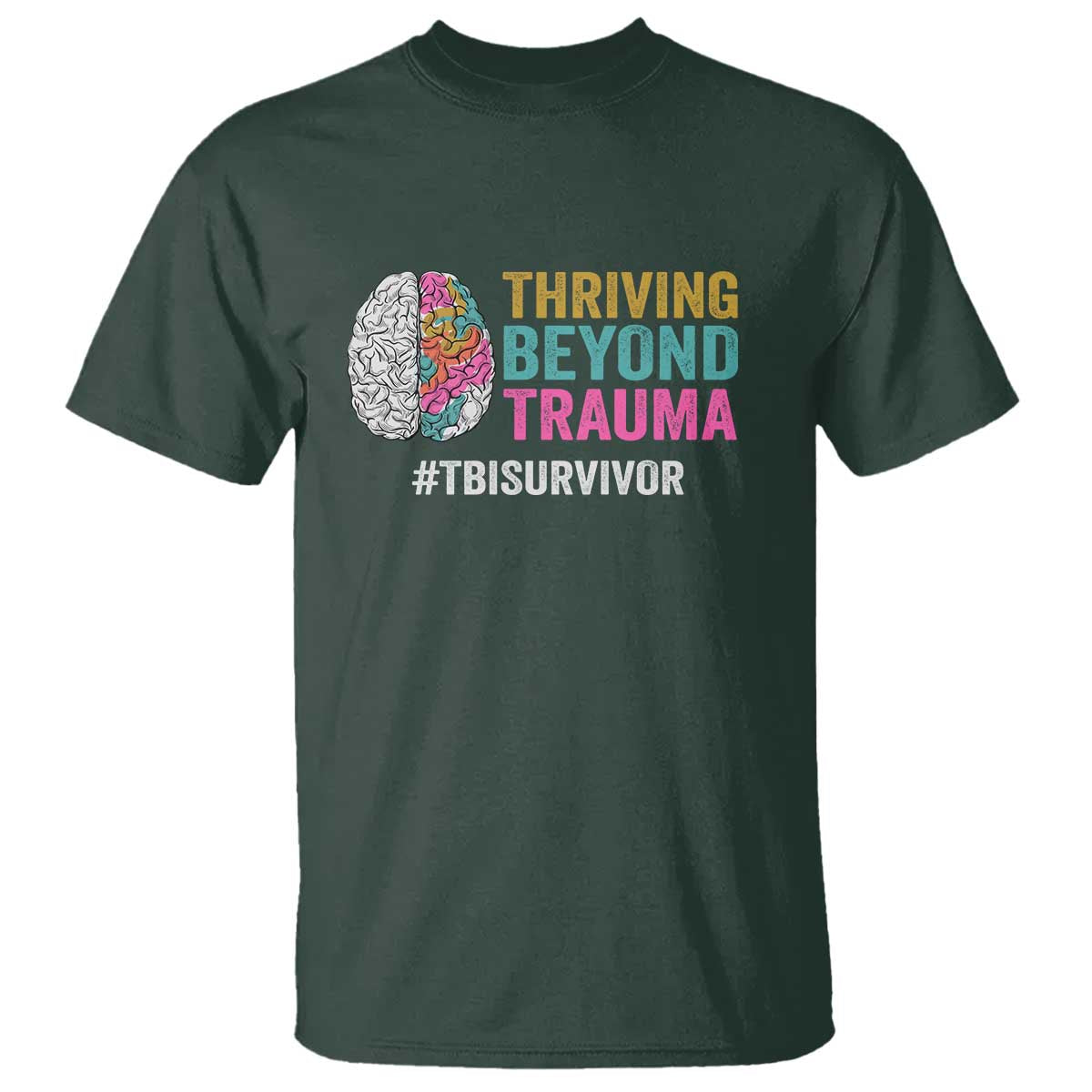 Traumatic Brain Injury Awareness T Shirt Thriving Beyond Trauma TBI Survivor TS02 Dark Forest Green Print Your Wear