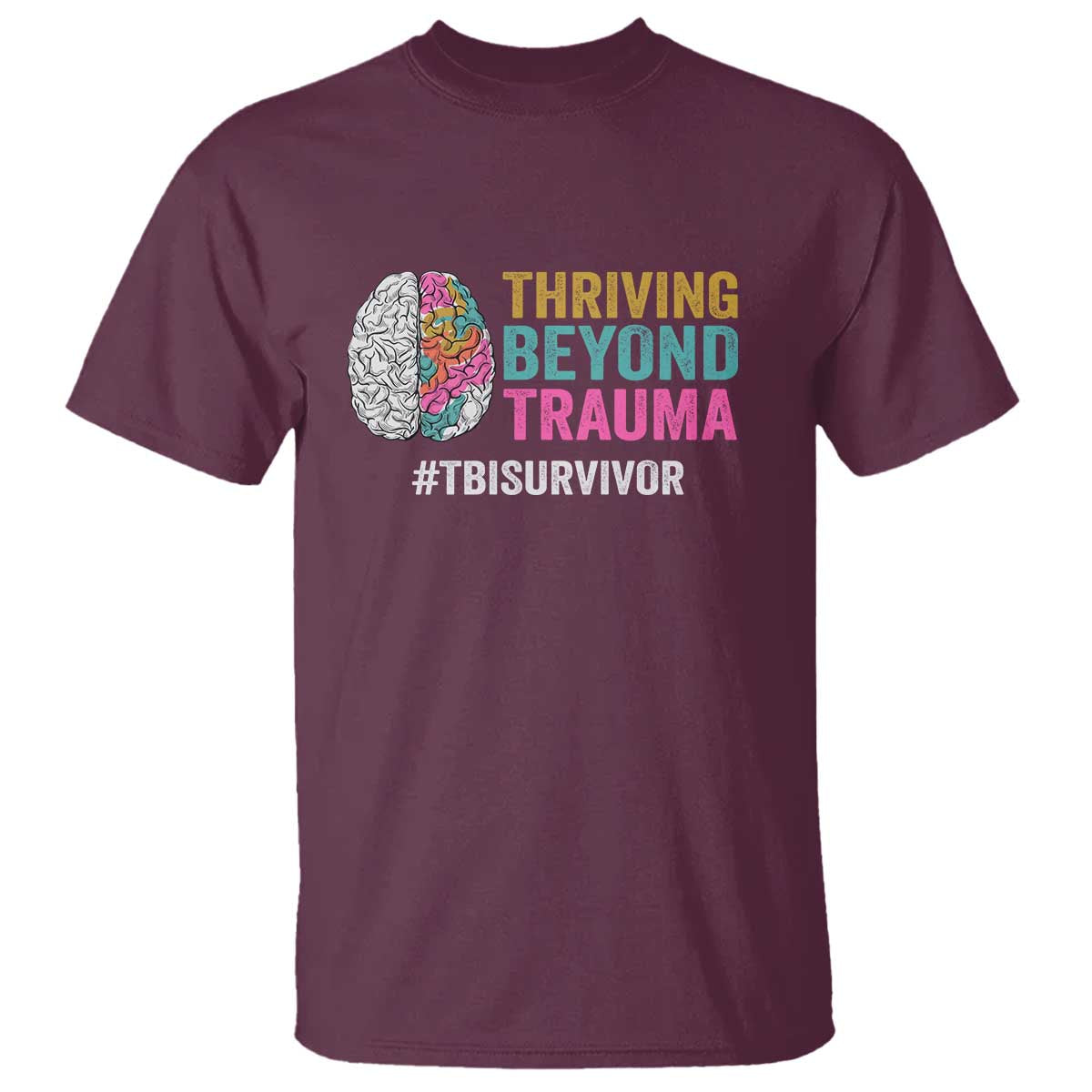 Traumatic Brain Injury Awareness T Shirt Thriving Beyond Trauma TBI Survivor TS02 Maroon Print Your Wear