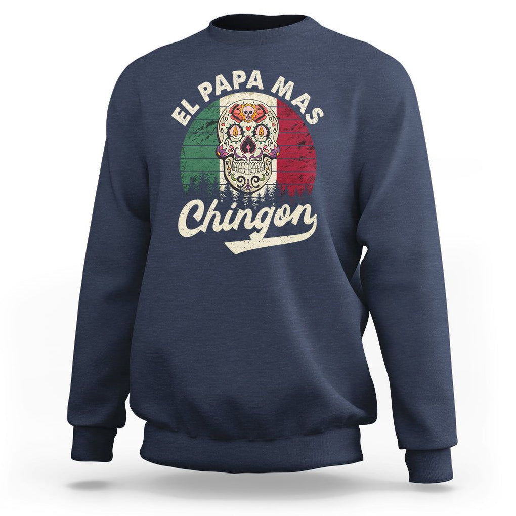 Mexican Dad Sweatshirt El Papa Mas Chingon Regalos Para Papa Dia Del Padre Mexicano TS02 Navy Printyourwear