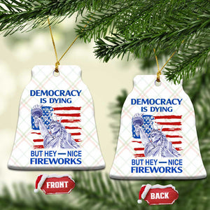 Funny Democracy Is Dying But Hey Nice Fireworks Ceramic Ornament Statue of Liberty Patriotic 4th of July American Flag TS02 Print Your Wear
