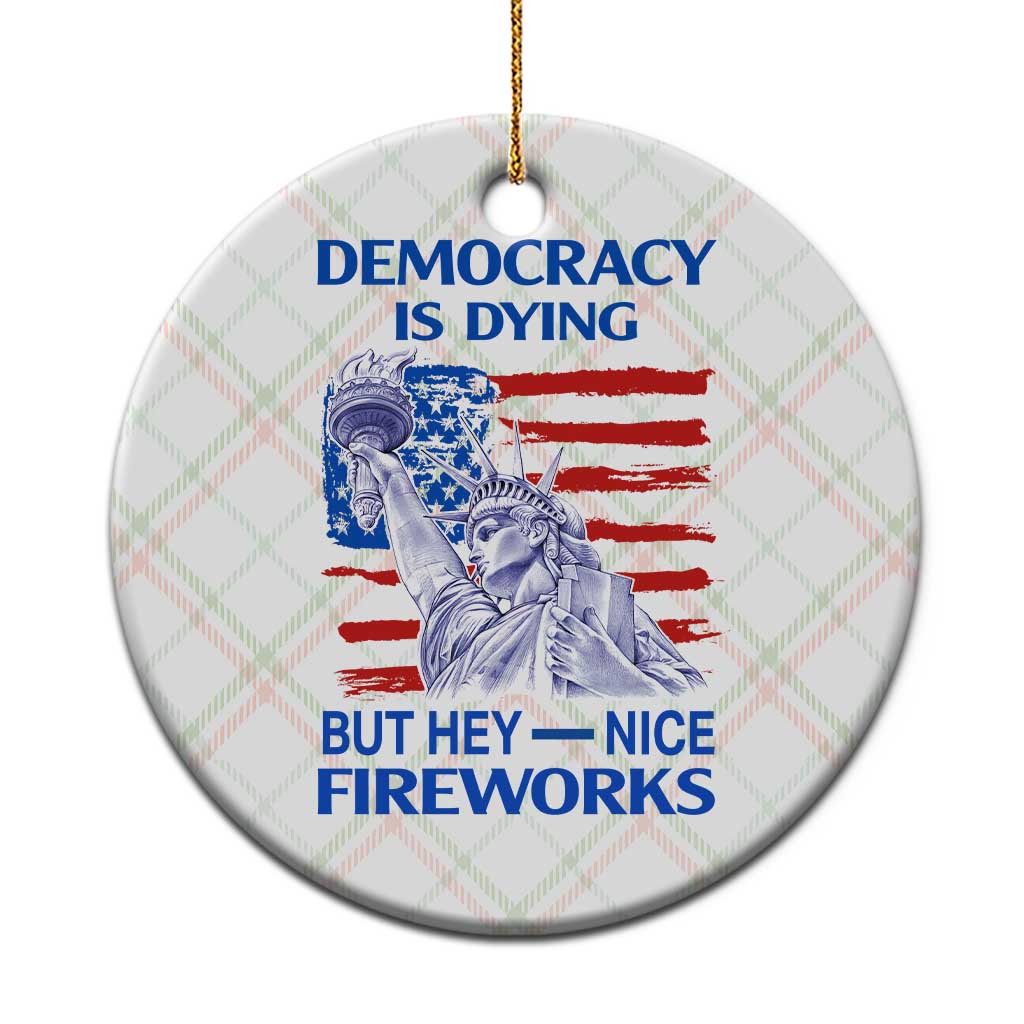 Funny Democracy Is Dying But Hey Nice Fireworks Ceramic Ornament Statue of Liberty Patriotic 4th of July American Flag TS02 1pc Christmas Plaid Print Your Wear