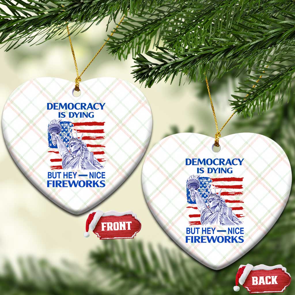 Funny Democracy Is Dying But Hey Nice Fireworks Ceramic Ornament Statue of Liberty Patriotic 4th of July American Flag TS02 Print Your Wear