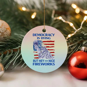 Funny Democracy Is Dying But Hey Nice Fireworks Ceramic Ornament Statue of Liberty Patriotic 4th of July American Flag TS02 1pc Pastel Print Your Wear