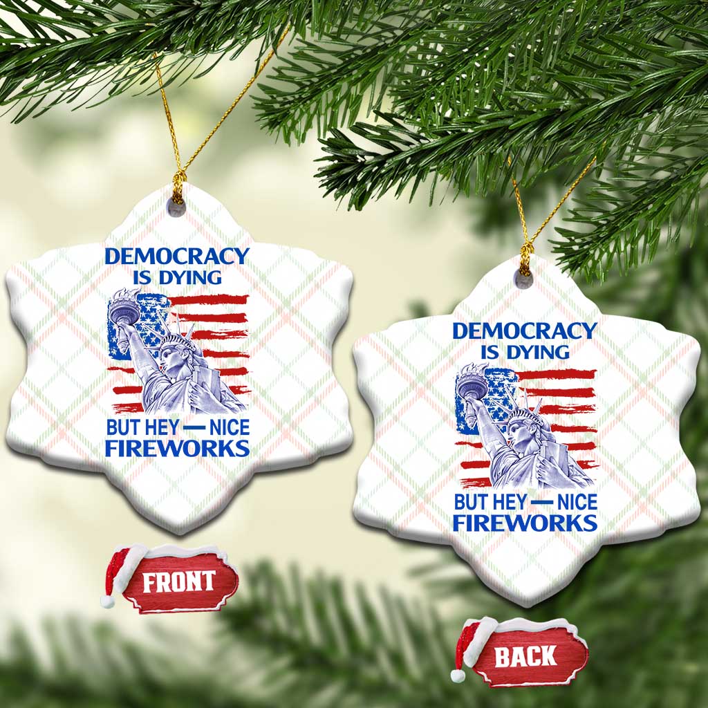 Funny Democracy Is Dying But Hey Nice Fireworks Ceramic Ornament Statue of Liberty Patriotic 4th of July American Flag TS02 Print Your Wear