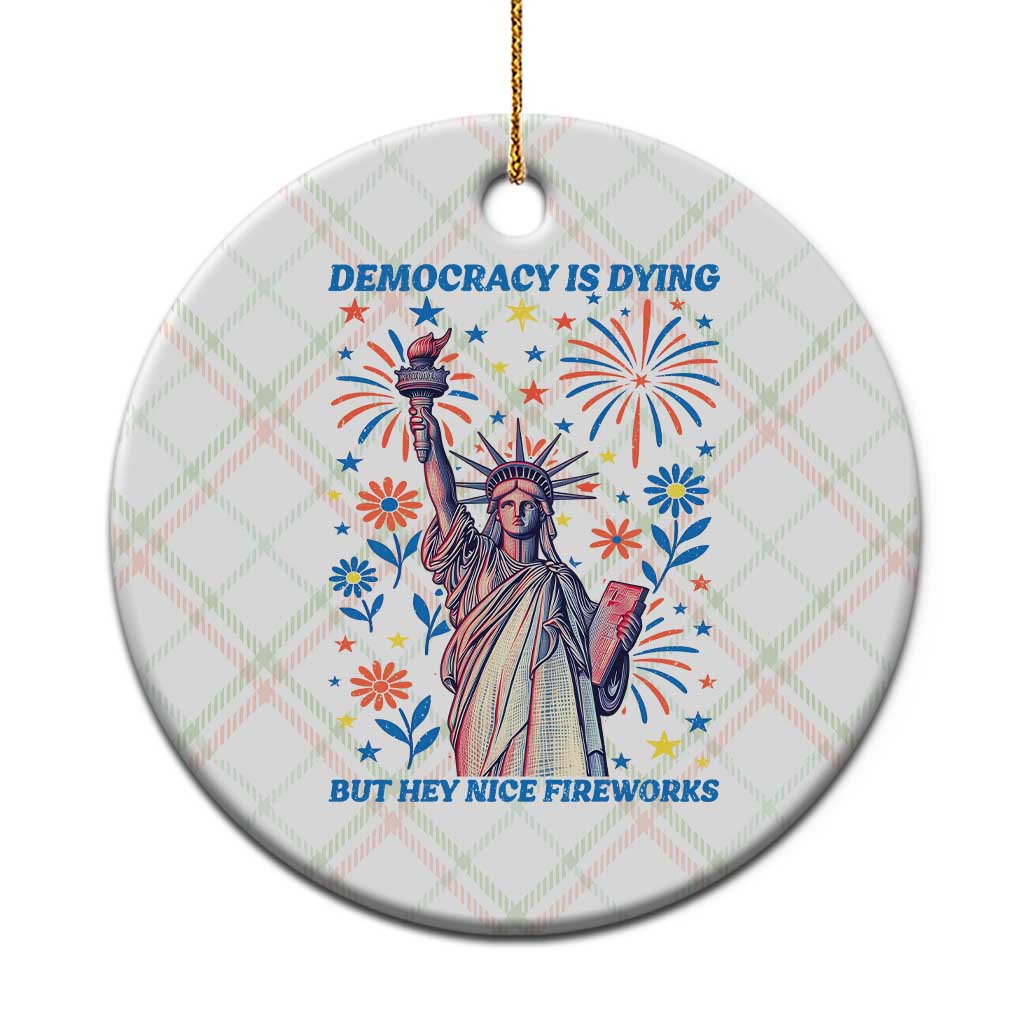 Funny Democracy Is Dying But Hey Nice Fireworks Ceramic Ornament Statue of Liberty Red and White Patriotic 4th of July TS02 1pc Christmas Plaid Print Your Wear