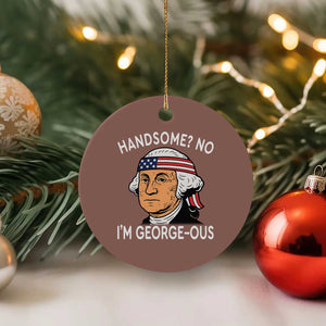 Funny George Washington Ceramic Ornament Handsome No Georgeous Patriotic 4th Of July Humor TS02 1pc Mocha Print Your Wear