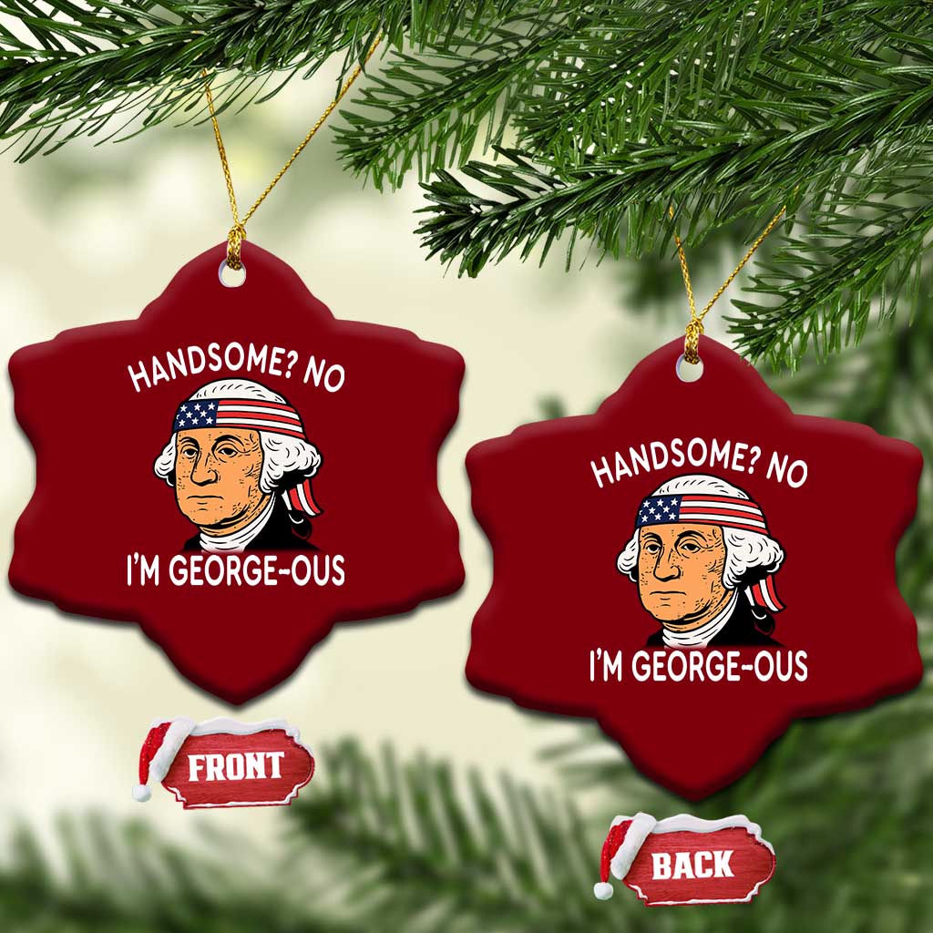 Funny George Washington Ceramic Ornament Handsome No Georgeous Patriotic 4th Of July Humor TS02 Print Your Wear
