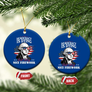 Patriotic George Washington Ceramic Ornament Funny Democracy Is Dying But Hey Nice Fireworks 4th Of July Humor TS02 1pc Blue Print Your Wear