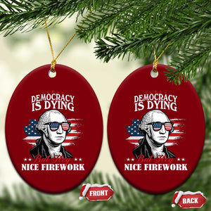 Patriotic George Washington Ceramic Ornament Funny Democracy Is Dying But Hey Nice Fireworks 4th Of July Humor TS02 Print Your Wear