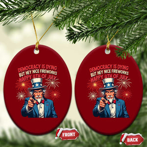 Funny 4th of July Democracy Is Dying Ceramic Ornament But Hey Nice Fireworks Satirical Uncle Sam TS02 Print Your Wear