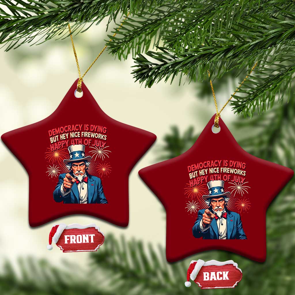 Funny 4th of July Democracy Is Dying Ceramic Ornament But Hey Nice Fireworks Satirical Uncle Sam TS02 Print Your Wear