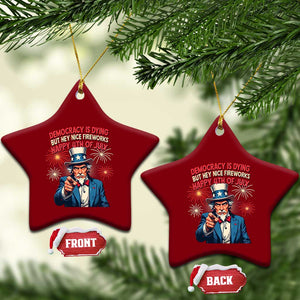 Funny 4th of July Democracy Is Dying Ceramic Ornament But Hey Nice Fireworks Satirical Uncle Sam TS02 Print Your Wear