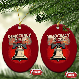 Retro 4th of July Liberty Bell Ceramic Ornament Democracy Is Dying But Hey Nice Fireworks Political Satire TS02 Print Your Wear