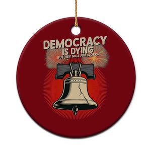 Retro 4th of July Liberty Bell Ceramic Ornament Democracy Is Dying But Hey Nice Fireworks Political Satire TS02 1pc Red Print Your Wear