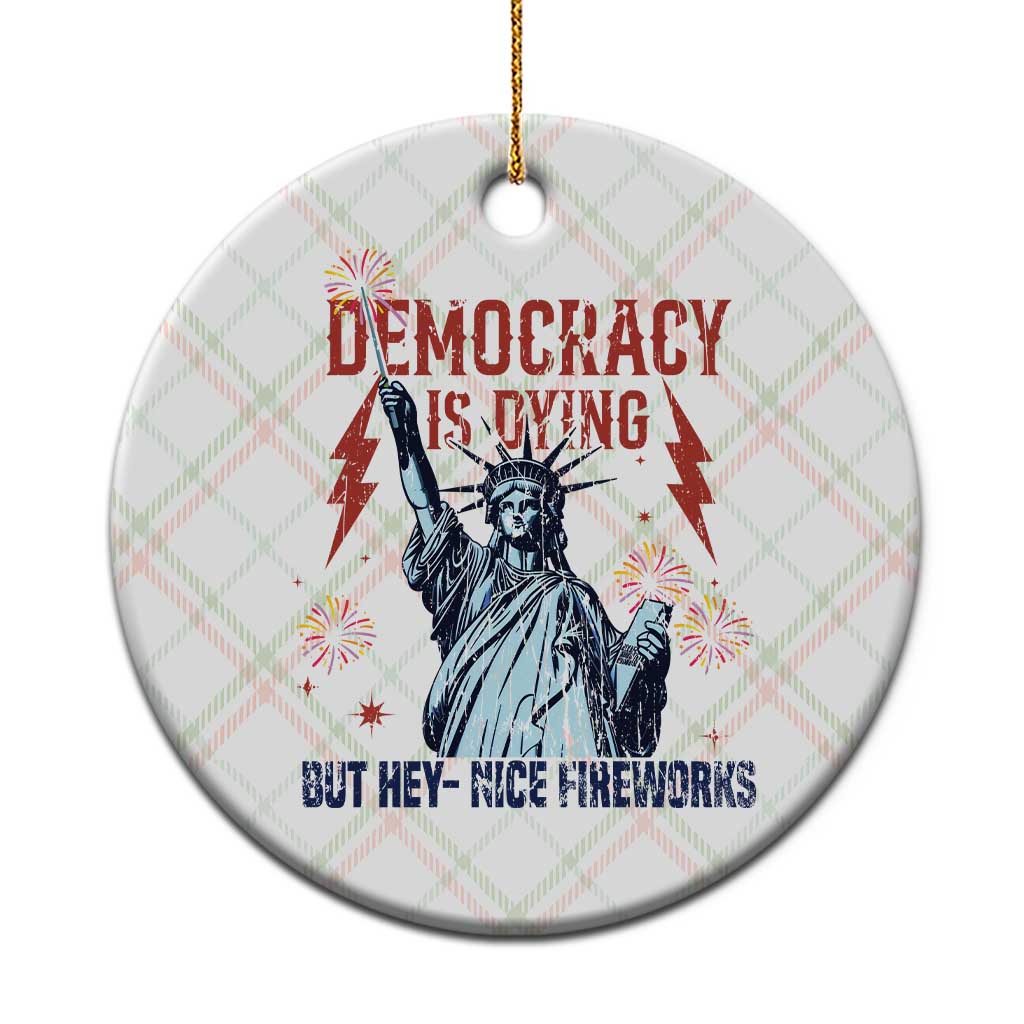 Democracy Is Dying But Hey Nice Fireworks Statue of Liberty Ceramic Ornament Funny 4th Of July Retro TS02 1pc Christmas Plaid Print Your Wear