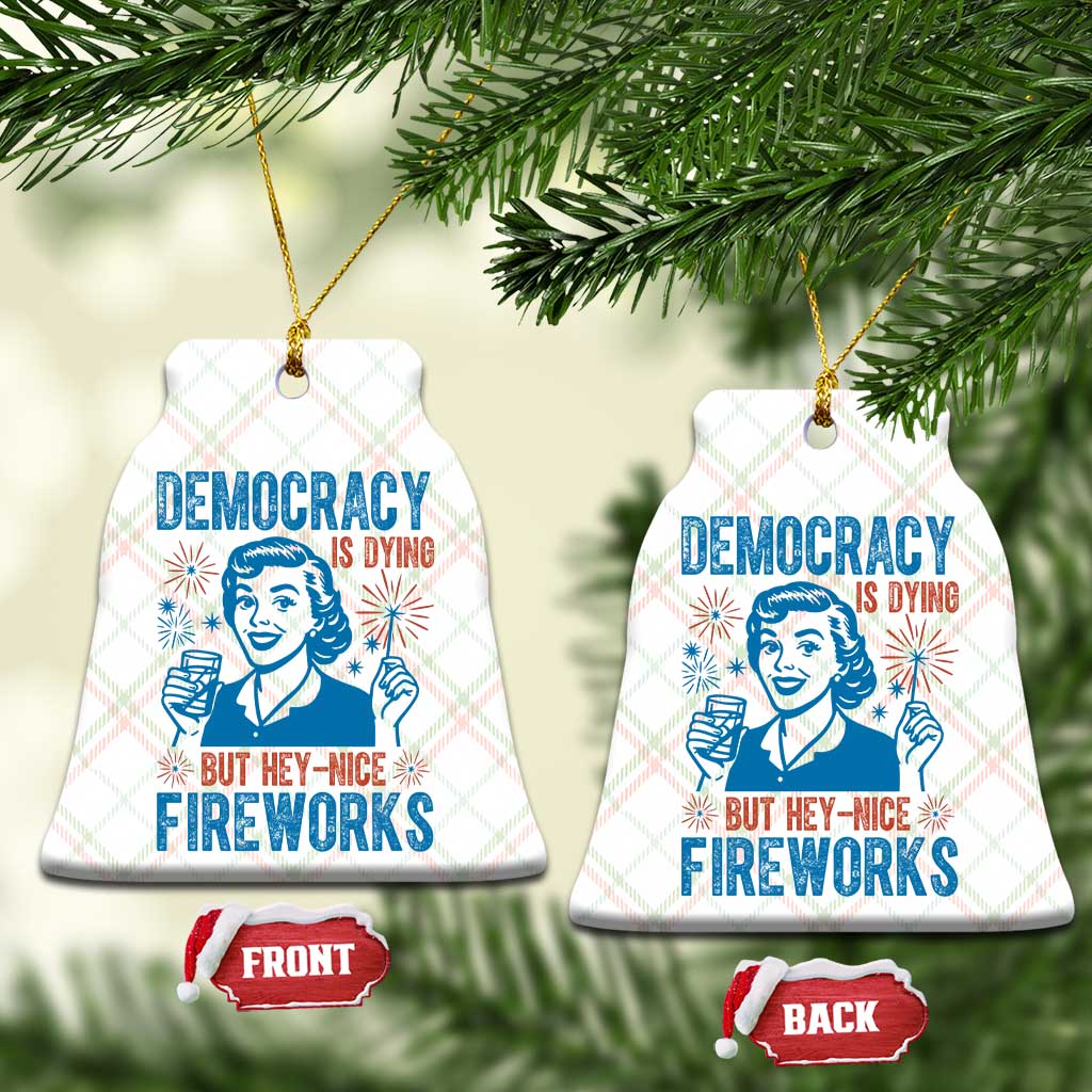 Democracy Is Dying But Hey Nice Fireworks Ceramic Ornament Funny Retro 4th of July Political Humor TS02 Print Your Wear