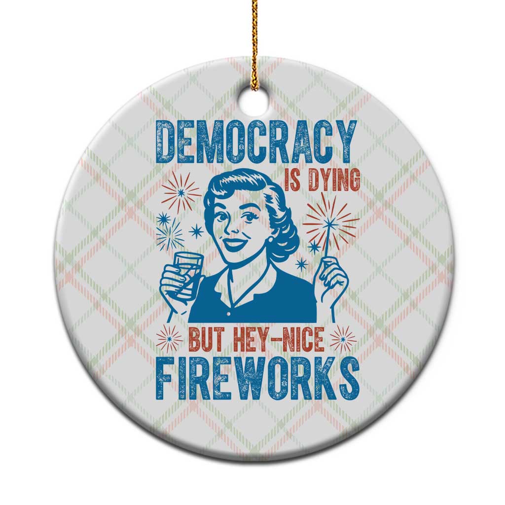 Democracy Is Dying But Hey Nice Fireworks Ceramic Ornament Funny Retro 4th of July Political Humor TS02 1pc Christmas Plaid Print Your Wear