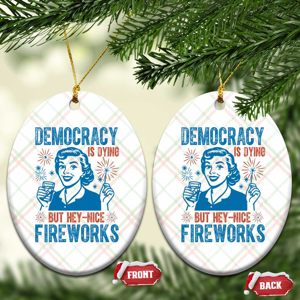 Democracy Is Dying But Hey Nice Fireworks Ceramic Ornament Funny Retro 4th of July Political Humor TS02 Print Your Wear