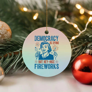 Democracy Is Dying But Hey Nice Fireworks Ceramic Ornament Funny Retro 4th of July Political Humor TS02 1pc Pastel Print Your Wear