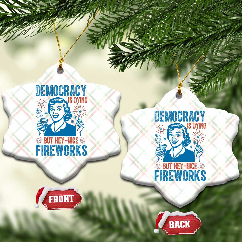 Democracy Is Dying But Hey Nice Fireworks Ceramic Ornament Funny Retro 4th of July Political Humor TS02 Print Your Wear