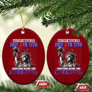 History Began July 4th 1776 Ceramic Ornament Bold Patriotic Statement Statue of Liberty TS02 Print Your Wear