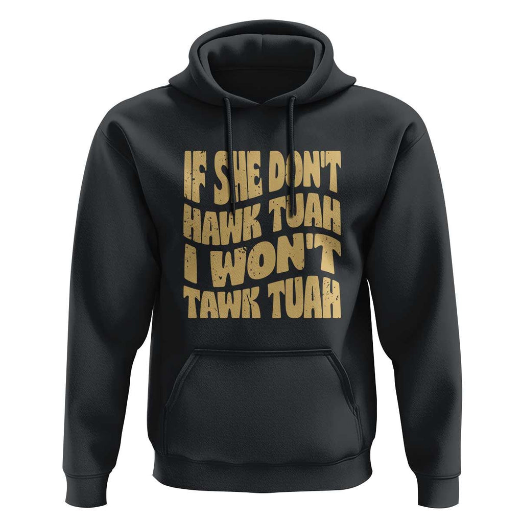If She Don't Hawk Tuah I Won't Tawk Tuah Hoodie Vintage Retro Groovy TS02 Black Print Your Wear