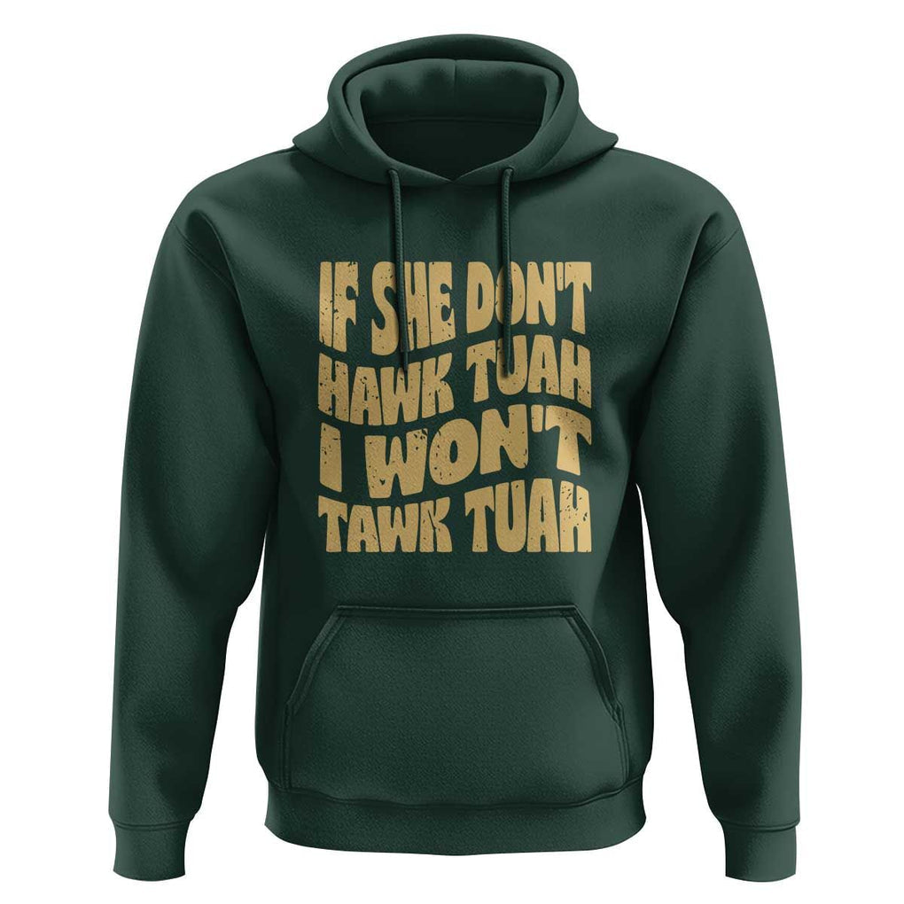 If She Don't Hawk Tuah I Won't Tawk Tuah Hoodie Vintage Retro Groovy TS02 Dark Forest Green Print Your Wear