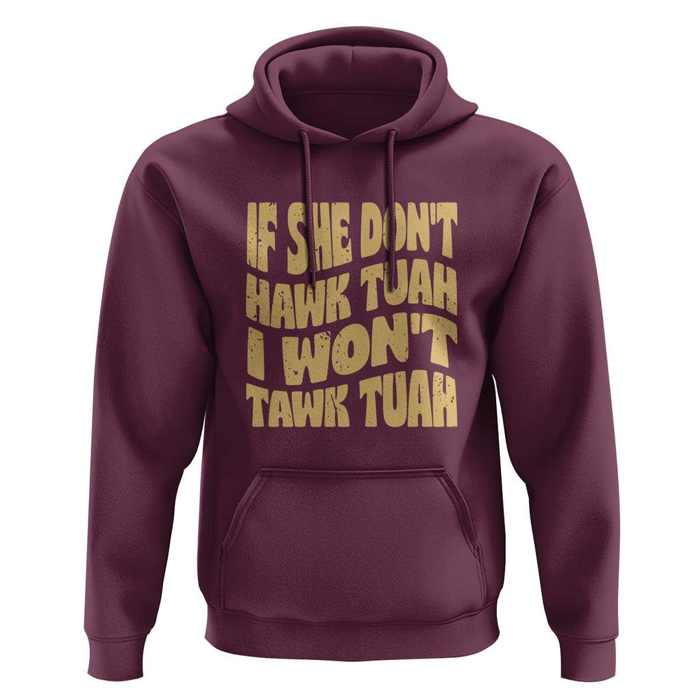 If She Don't Hawk Tuah I Won't Tawk Tuah Hoodie Vintage Retro Groovy TS02 Maroon Print Your Wear