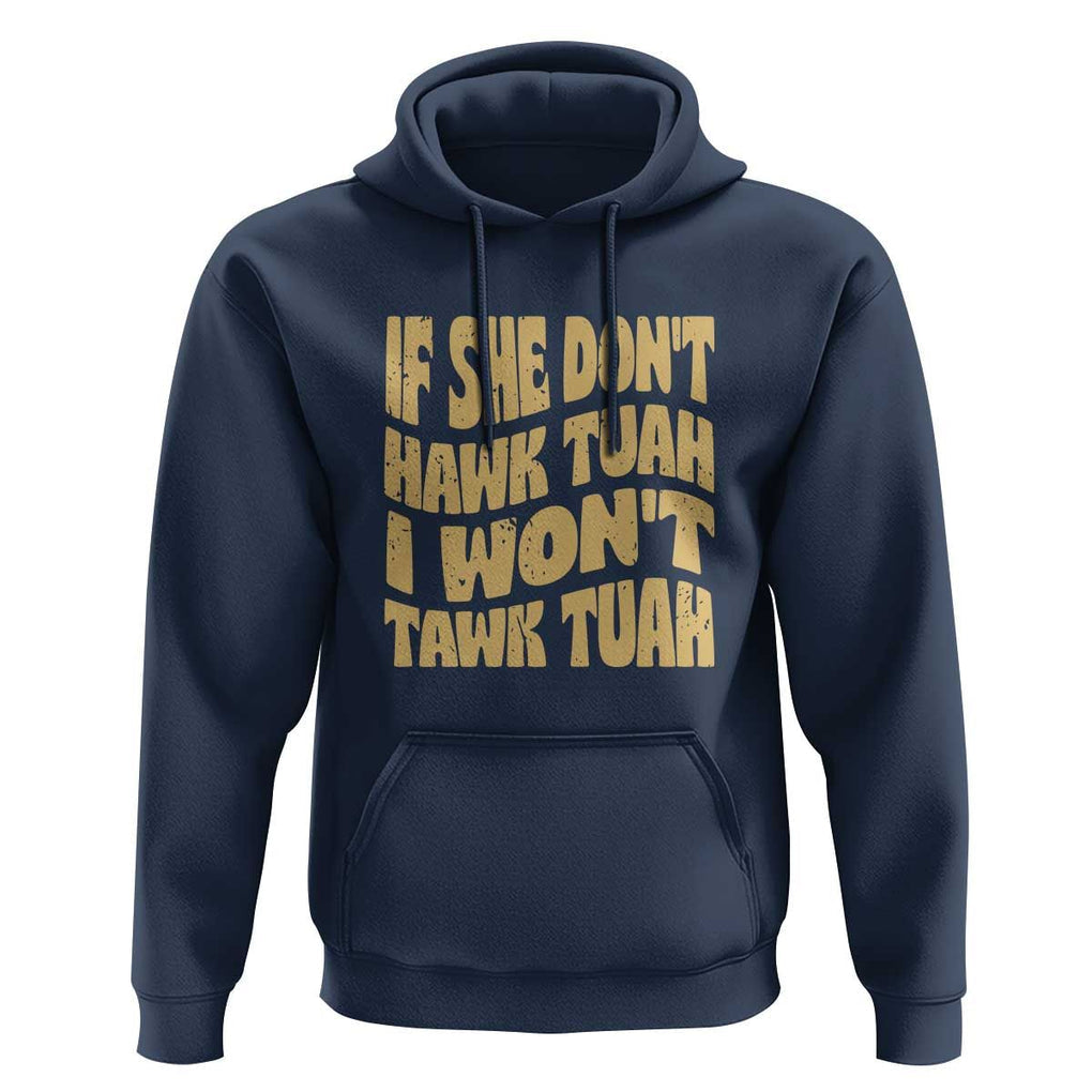 If She Don't Hawk Tuah I Won't Tawk Tuah Hoodie Vintage Retro Groovy TS02 Navy Print Your Wear