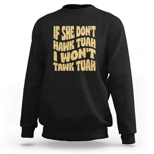 If She Don't Hawk Tuah I Won't Tawk Tuah Sweatshirt Vintage Retro Groovy TS02 Black Print Your Wear