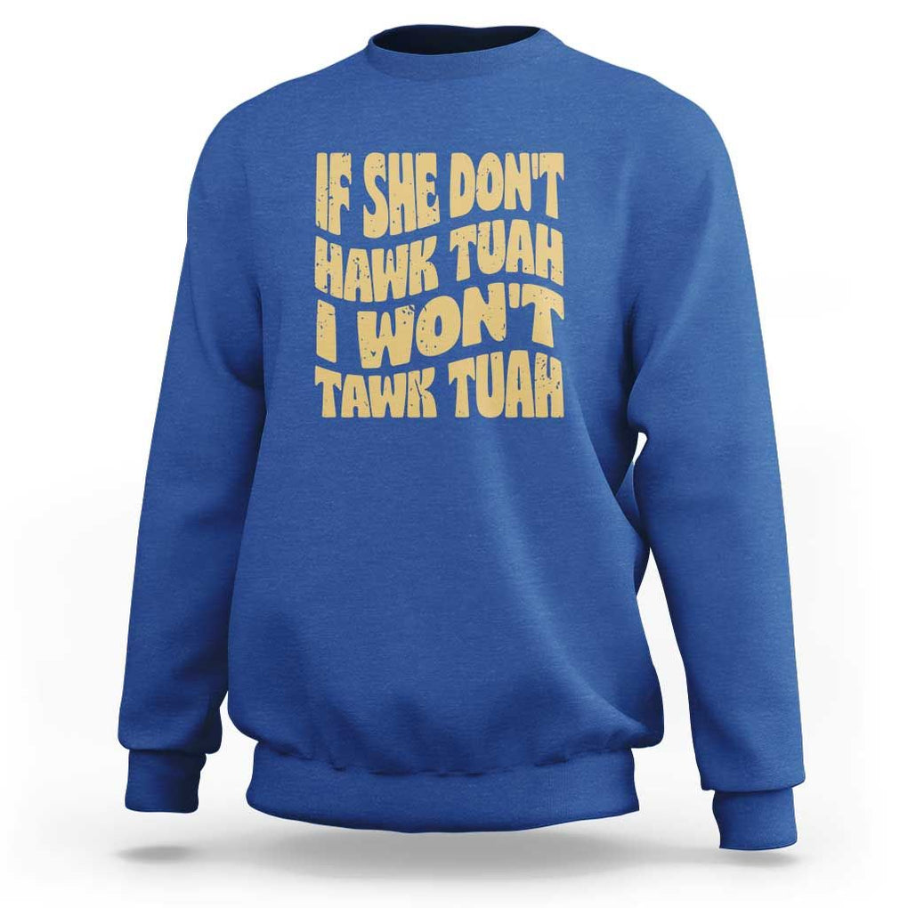 If She Don't Hawk Tuah I Won't Tawk Tuah Sweatshirt Vintage Retro Groovy TS02 Royal Blue Print Your Wear