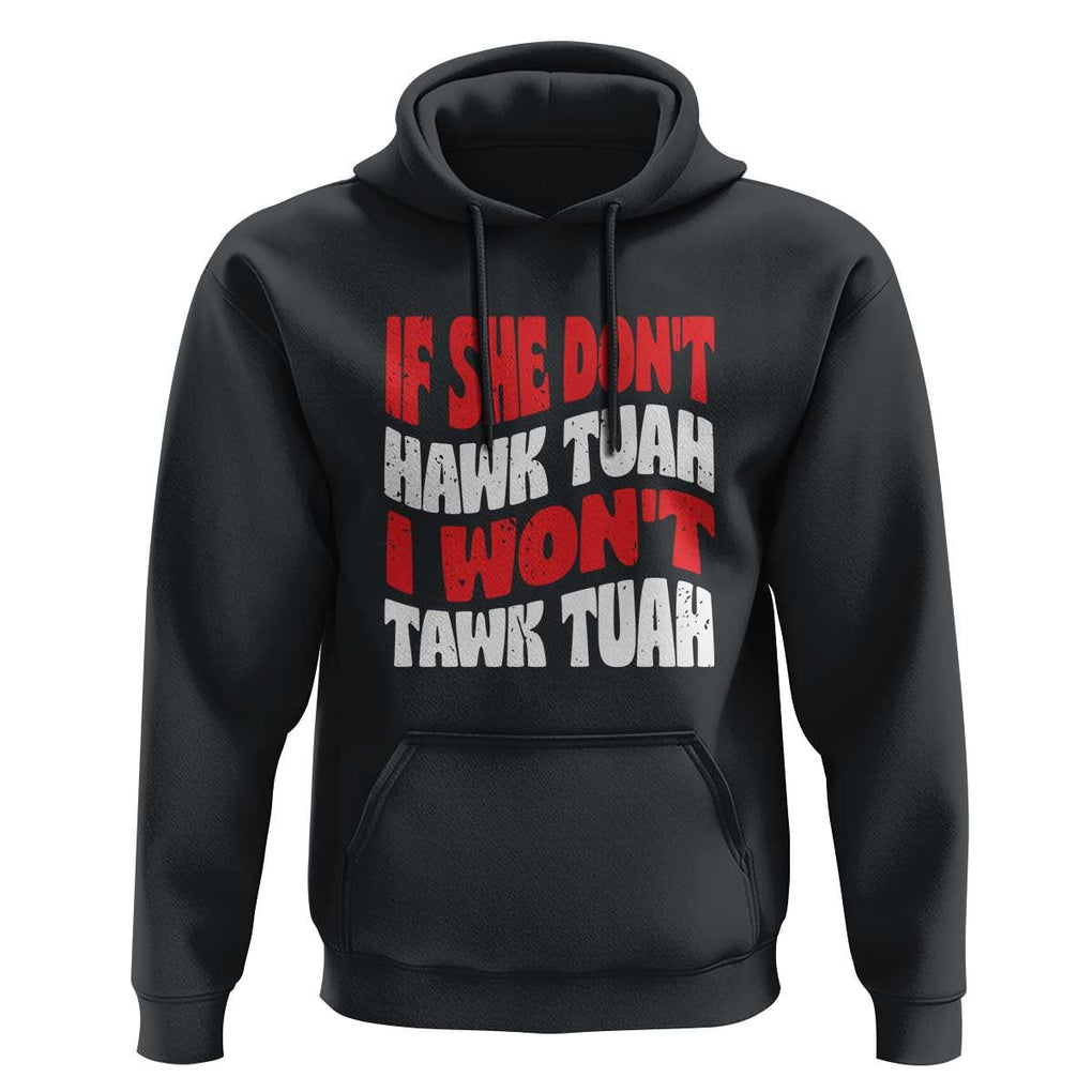 If She Don't Hawk Tuah I Won't Tawk Tuah Hoodie Retro Groovy TS02 Black Print Your Wear