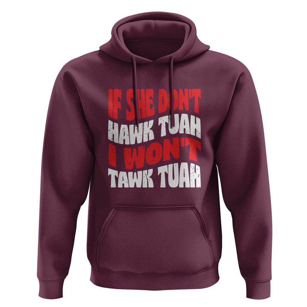 If She Don't Hawk Tuah I Won't Tawk Tuah Hoodie Retro Groovy TS02 Maroon Print Your Wear