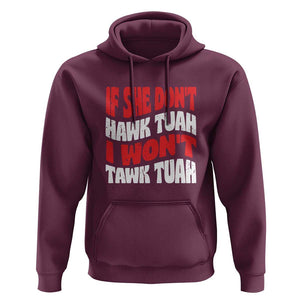 If She Don't Hawk Tuah I Won't Tawk Tuah Hoodie Retro Groovy TS02 Maroon Print Your Wear