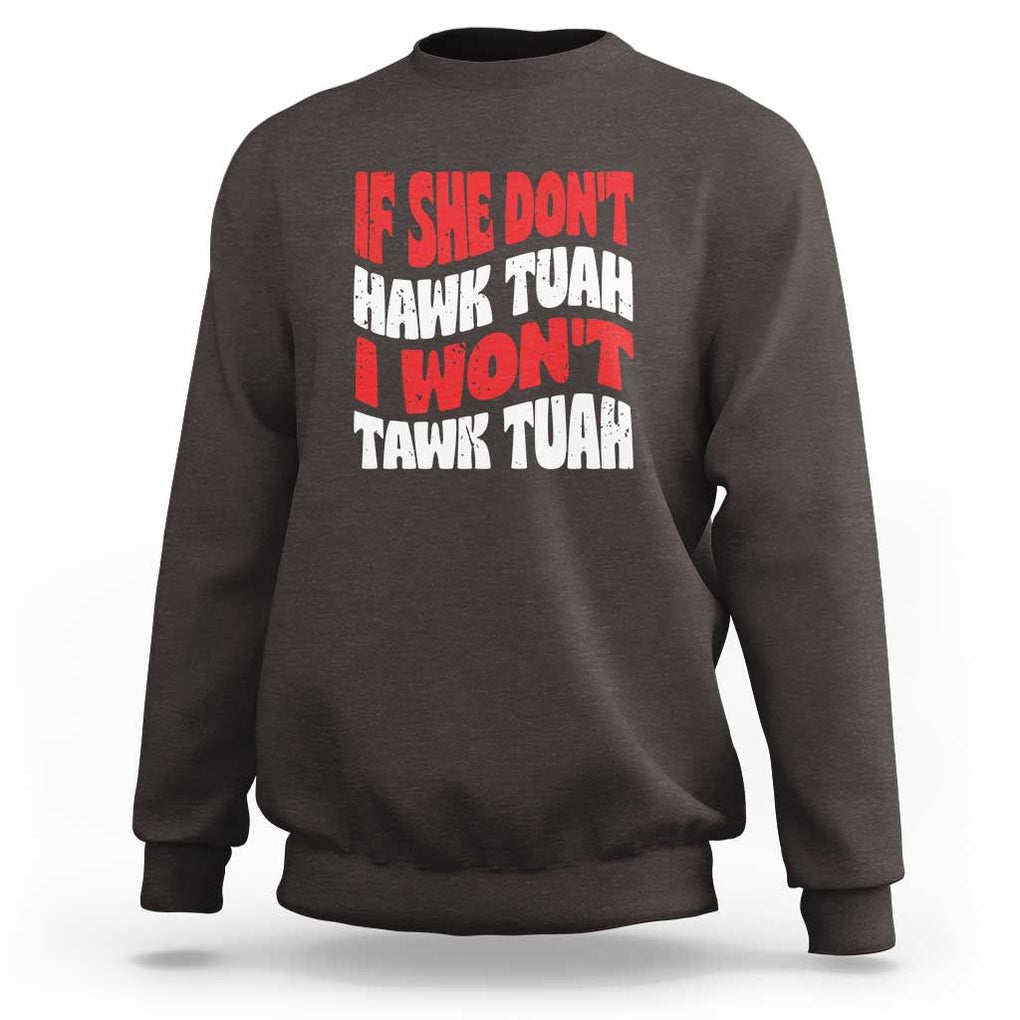 If She Don't Hawk Tuah I Won't Tawk Tuah Sweatshirt Retro Groovy TS02 Dark Chocolate Print Your Wear