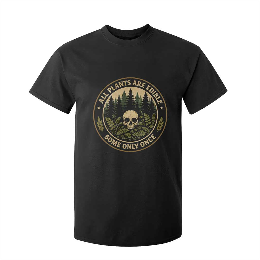 All Plants Are Edible Some Only Once Botanical Dark Humor T Shirt For Kid Vintage Skull Forest Funny Foraging TS02 Black Print Your Wear