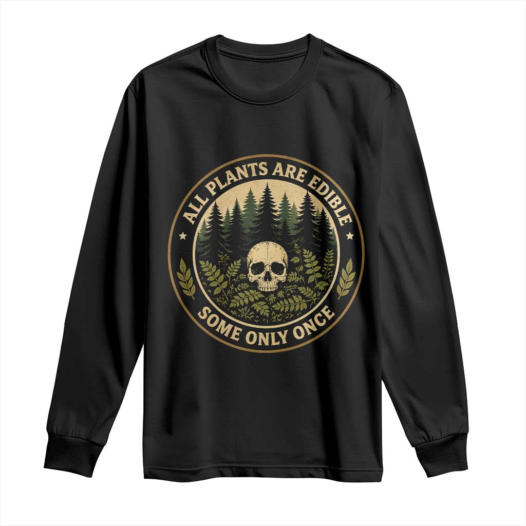 All Plants Are Edible Some Only Once Botanical Dark Humor Long Sleeve Shirt Vintage Skull Forest Funny Foraging TS02 Black Print Your Wear