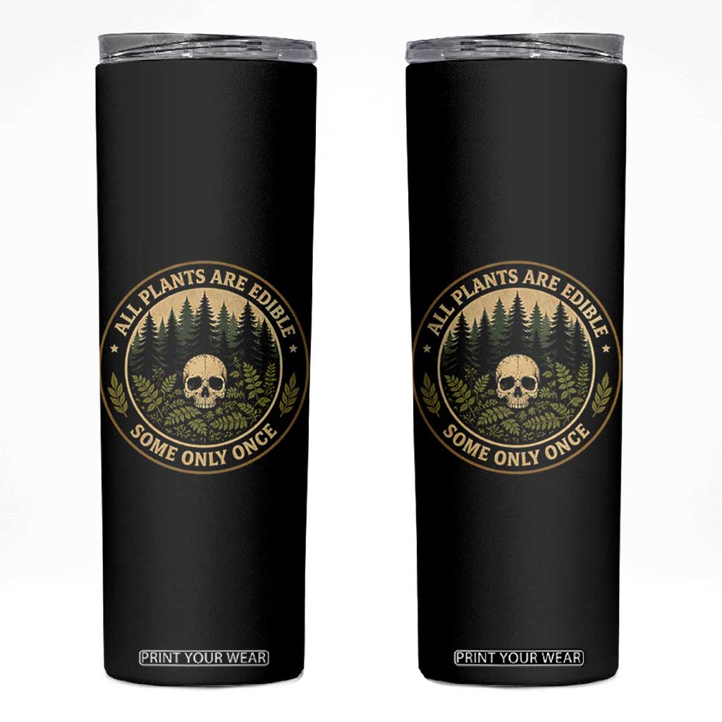 All Plants Are Edible Some Only Once Botanical Dark Humor Skinny Tumbler Vintage Skull Forest Funny Foraging TS02 Black Print Your Wear