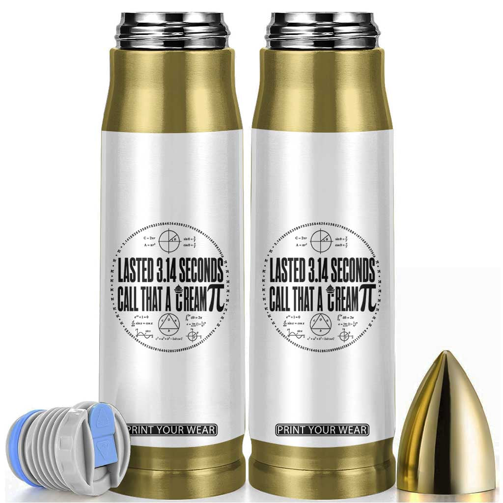 Lasted 3 14 Seconds Call That A Cream Pi Bullet Tumbler Funny Math Joke Adult Humor Pi Day Gift TS02 White Print Your Wear