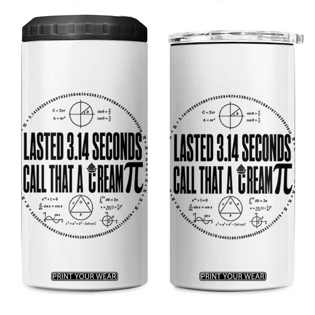 Lasted 3 14 Seconds Call That A Cream Pi 4 in 1 Can Cooler Tumbler Funny Math Joke Adult Humor Pi Day Gift TS02 One Size: 16 oz White Print Your Wear