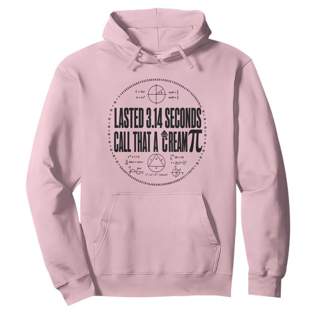 Lasted 3 14 Seconds Call That A Cream Pi Hoodie Funny Math Joke Adult Humor Pi Day Gift