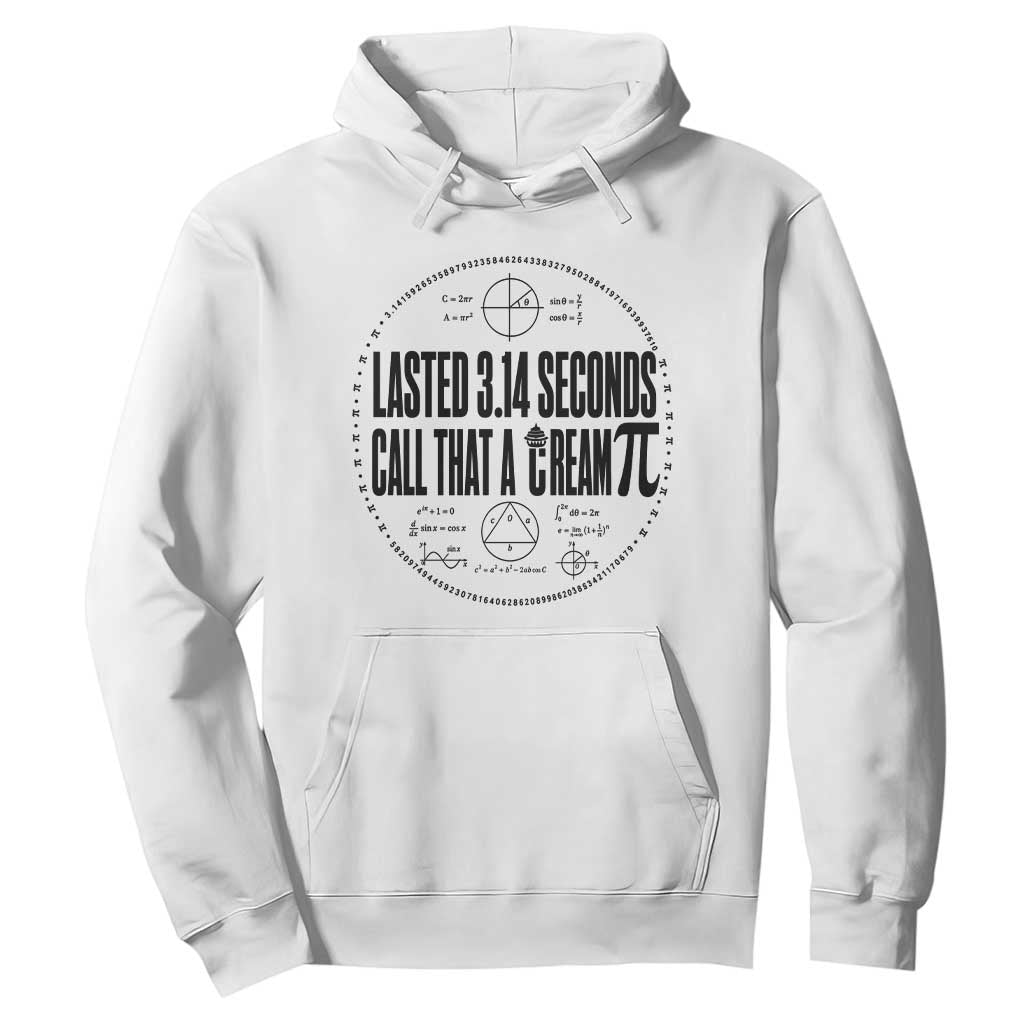 Lasted 3 14 Seconds Call That A Cream Pi Hoodie Funny Math Joke Adult Humor Pi Day Gift TS02 White Print Your Wear