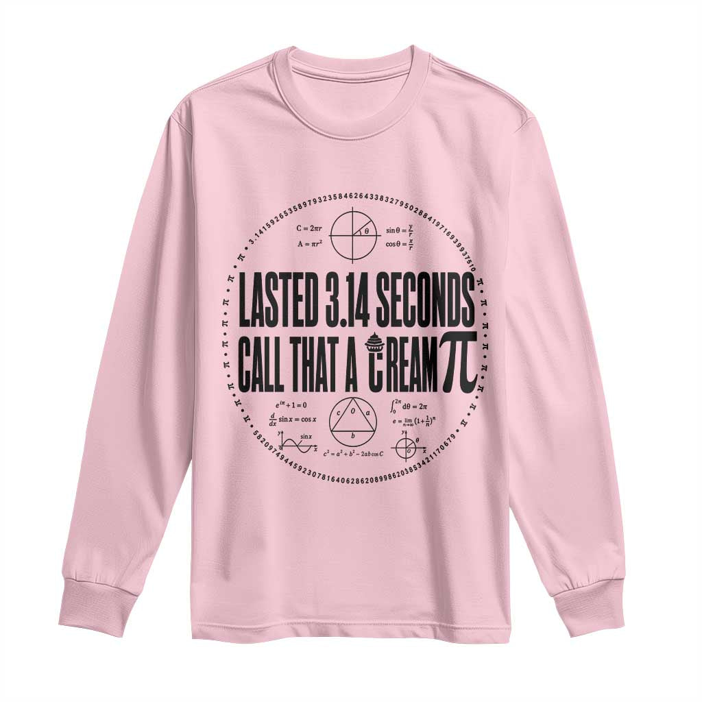 Lasted 3 14 Seconds Call That A Cream Pi Long Sleeve Shirt Funny Math Joke Adult Humor Pi Day Gift