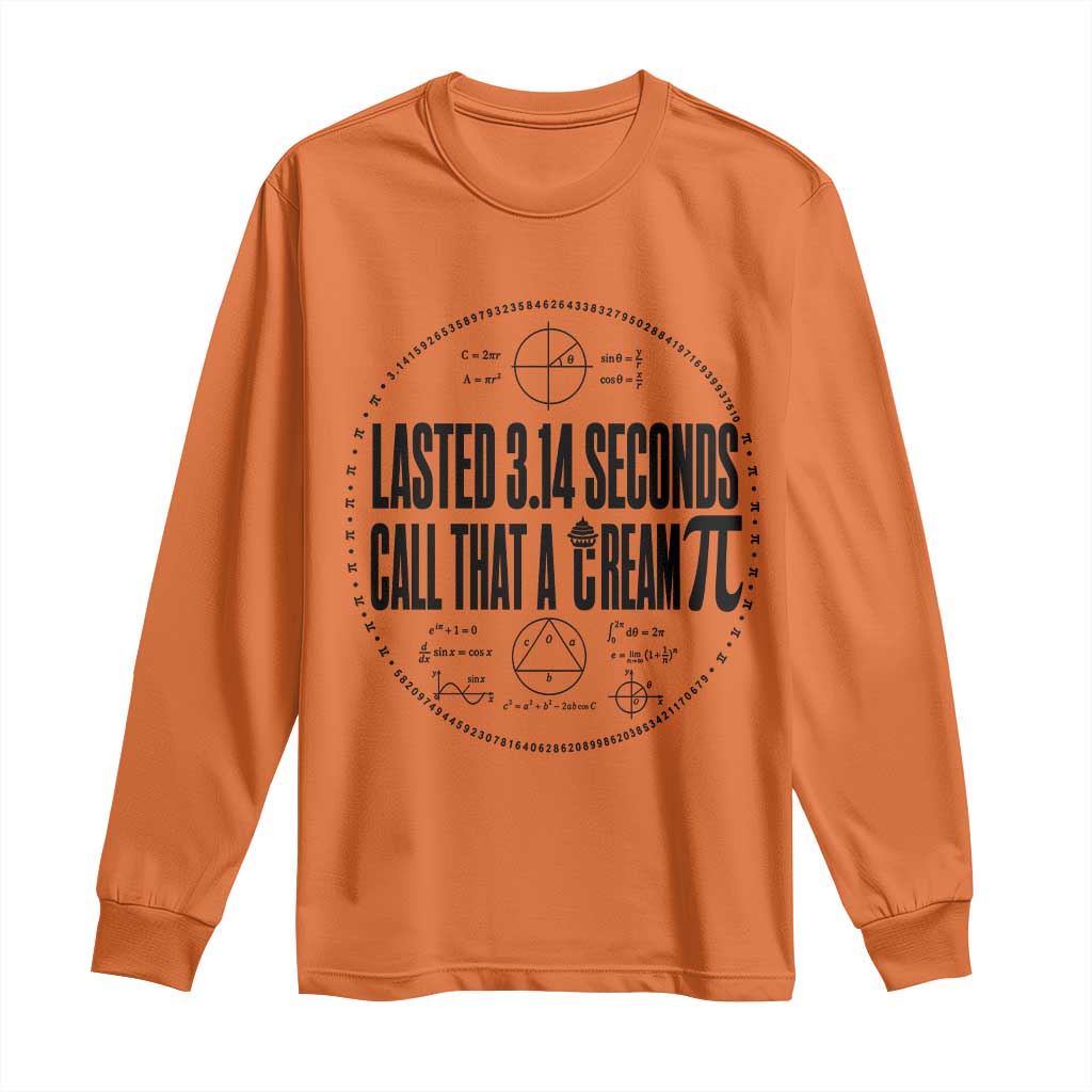 Lasted 3 14 Seconds Call That A Cream Pi Long Sleeve Shirt Funny Math Joke Adult Humor Pi Day Gift