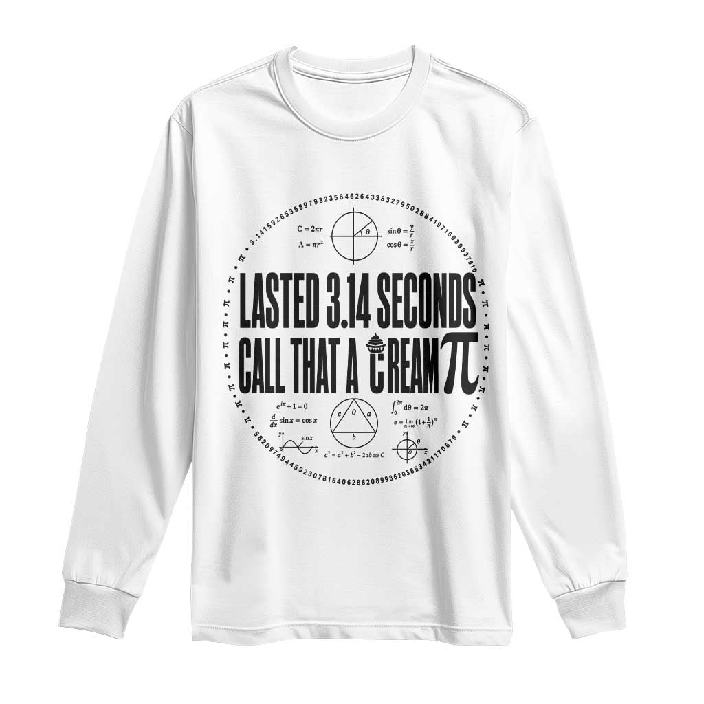 Lasted 3 14 Seconds Call That A Cream Pi Long Sleeve Shirt Funny Math Joke Adult Humor Pi Day Gift TS02 White Print Your Wear