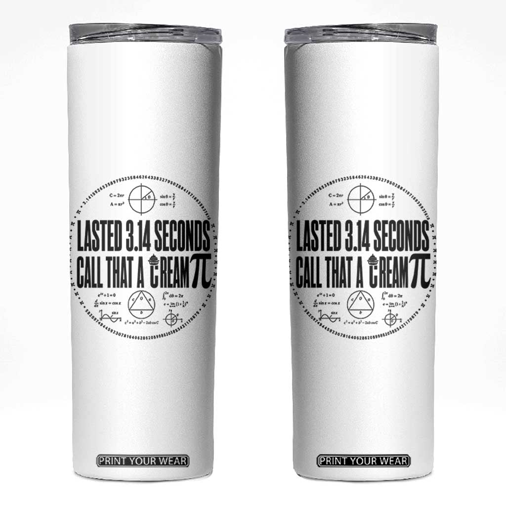 Lasted 3 14 Seconds Call That A Cream Pi Skinny Tumbler Funny Math Joke Adult Humor Pi Day Gift TS02 White Print Your Wear