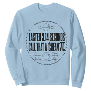 Lasted 3 14 Seconds Call That A Cream Pi Sweatshirt Funny Math Joke Adult Humor Pi Day Gift