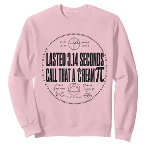 Lasted 3 14 Seconds Call That A Cream Pi Sweatshirt Funny Math Joke Adult Humor Pi Day Gift