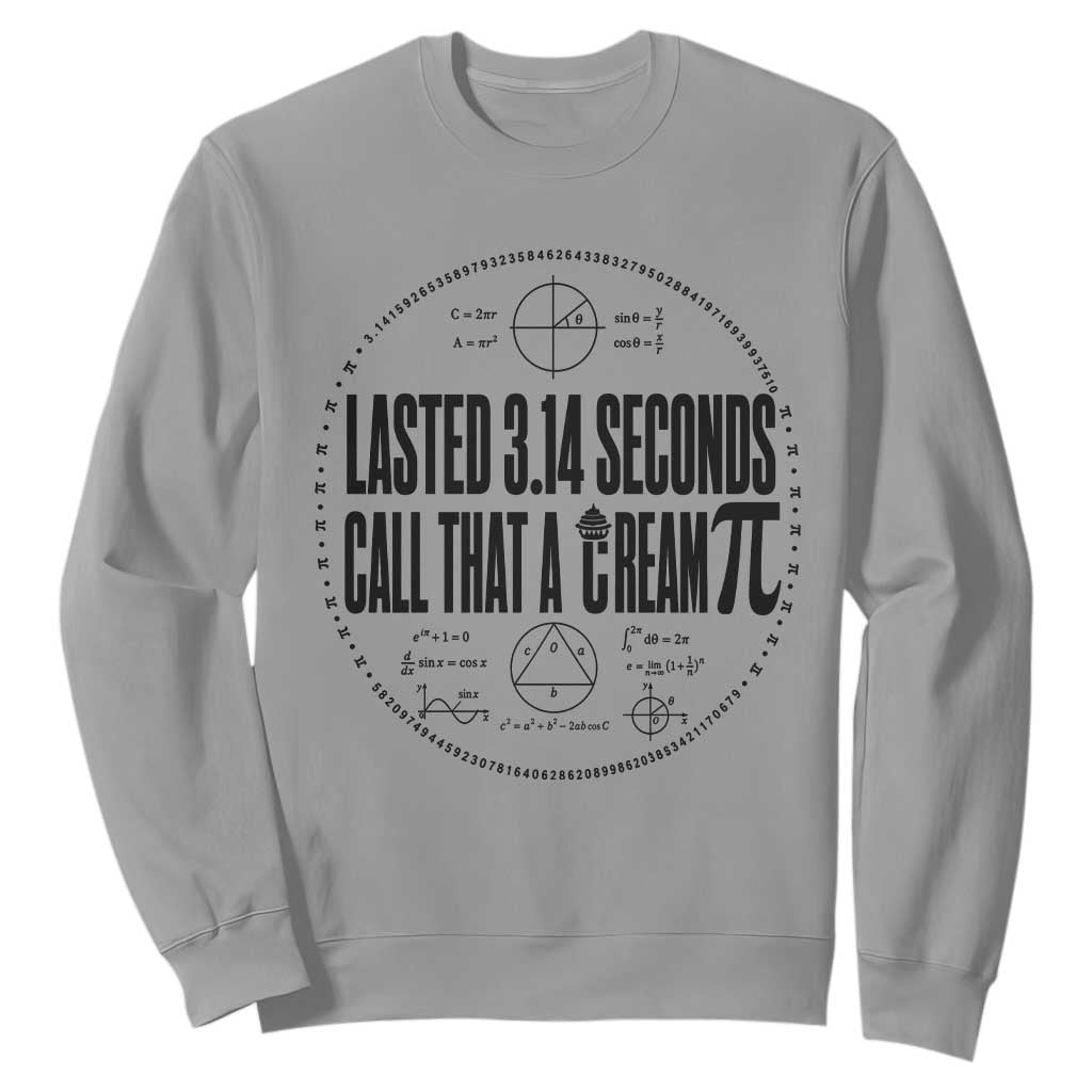 Lasted 3 14 Seconds Call That A Cream Pi Sweatshirt Funny Math Joke Adult Humor Pi Day Gift